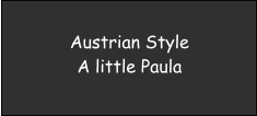 Austrian Style A little Paula